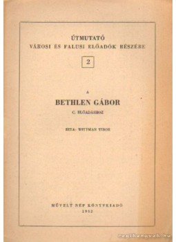 Wittman Tibor - A Bethlen Gábor c. előadáshoz Wittman Tibor - A Bethlen Gábor c. előadáshoz, Budapest 1952 antikvár könyv