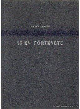 Takács László - 75 év története Takács László - 75 év története, 0 antikvár könyv