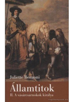 Juliette Benzoni - Államtitok II. - A vásárcsarnokok királya Juliette Benzoni - Államtitok II. - A vásárcsarnokok királya, Budapest 2000 antikvár könyv
