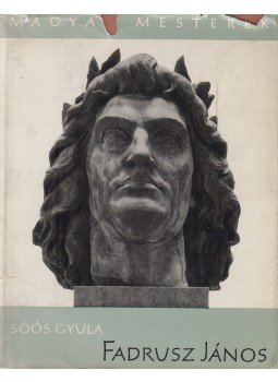 Soós Gyula - Fadrusz János Soós Gyula - Fadrusz János, Budapest 1961 antikvár könyv