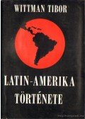 Wittman Tibor - Latin-Amerika története