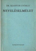 Dr. Ágoston György - Neveléselmélet