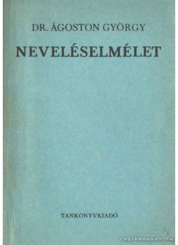 Dr. Ágoston György - Neveléselmélet Dr. Ágoston György - Neveléselmélet, Budapest 1973 antikvár könyv