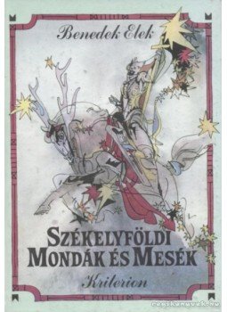 Benedek Elek - Székelyföldi mondák és mesék Benedek Elek - Székelyföldi mondák és mesék, Bukarest 1993 antikvár könyv