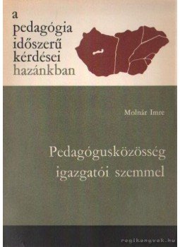 Molnár Imre - Pedagógusközösség igazgatói szemmel Molnár Imre - Pedagógusközösség igazgatói szemmel, Budapest 1977 antikvár könyv