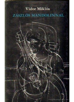 Vidor Miklós - Zászlós mandolinnal Vidor Miklós - Zászlós mandolinnal, Budapest 1981 antikvár könyv
