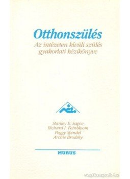 Brodsky, Archie, Sagov, dr. Stanly E., Feinbloom, dr. Richard I., Spindel, Peggy - Otthonszülés Brodsky, Archie, Sagov, dr. Stanly E., Feinbloom, dr. Richard I., Spindel, Peggy - Otthonszülés, 1984 antikvár könyv
