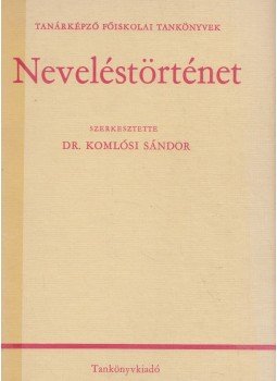 Dr. Komlósi Sándor - Neveléstörténet Dr. Komlósi Sándor - Neveléstörténet, Budapest 1977 antikvár könyv