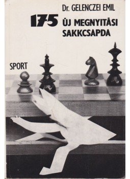 Gelenczei Emil - 175 új megnyitási sakkcsapda Gelenczei Emil - 175 új megnyitási sakkcsapda, Budapest 1972 antikvár könyv