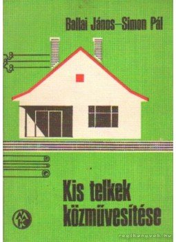 Ballai János, Simon Pál - Kis telkek közművesítése Ballai János, Simon Pál - Kis telkek közművesítése, Budapest 1970 antikvár könyv