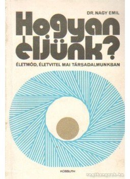 Nagy Emil dr. - Hogyan éljünk? Nagy Emil dr. - Hogyan éljünk?, Budapest 1977 antikvár könyv