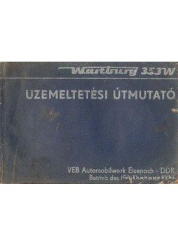 - Wartburg 353W üzemeltetési útmutató - Wartburg 353W üzemeltetési útmutató, 0 antikvár könyv
