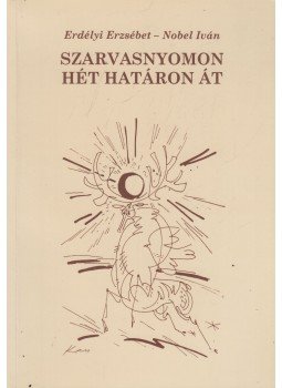 Erdélyi Erzsébet, Nobel Iván - Szarvasnyomon hét határon át Erdélyi Erzsébet, Nobel Iván - Szarvasnyomon hét határon át, 2001 antikvár könyv