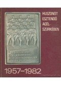 Ács György,Bolgár Imre,F. Pintér Anna,Szabó Zsuzsa - Huszonöt esztendő acélszürkében 1957-1982