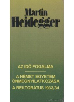 Martin Heidegger - Az idő fogalma / A német egyetem önmegnyilatkozása / A rektorátus 1933/34 Martin Heidegger - Az idő fogalma / A német egyetem önmegnyilatkozása / A rektorátus 1933/34, Budapest 1992 antikvár könyv