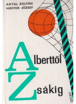 Hoffer József, Antal Zoltán - Alberttől Zsákig Hoffer József, Antal Zoltán - Alberttől Zsákig, Budapest 1968 antikvár könyv