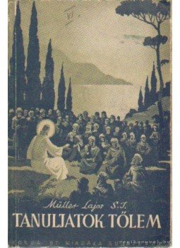 Müller Lajos - Tanuljatok tőlem Müller Lajos - Tanuljatok tőlem, Budapest 1940 antikvár könyv