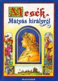 Decsi Imre - Mesék Mátyás királyról
