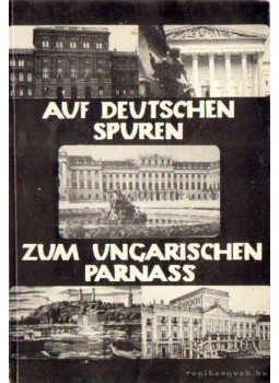 Juhász Ferenc - Auf deutschen Spuren zum ungarischen Parnass Juhász Ferenc - Auf deutschen Spuren zum ungarischen Parnass, München 1982 antikvár könyv