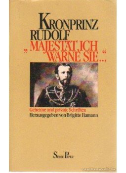 Brigitte Hamann - Kronprinz Rudolf 'Majestat, ich warne Sie...' Brigitte Hamann - Kronprinz Rudolf 'Majestat, ich warne Sie...', München, Zürich 1986 antikvár könyv