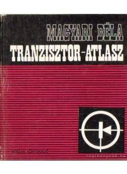Magyari Béla - Tranzisztor-atlasz Magyari Béla - Tranzisztor-atlasz, Budapest 1972 antikvár könyv