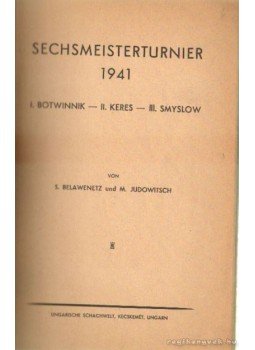 Belawenetz, S., Judowitsch, M. - Sechsmeisterturnier 1941 Belawenetz, S., Judowitsch, M. - Sechsmeisterturnier 1941, Kecskemét 1941 antikvár könyv