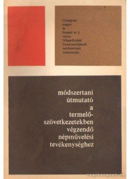  - Módszertani útmutató a termelőszövetkezetekben végzendő népművelési tevékenységhez, Szeged 1969 antikvár könyv