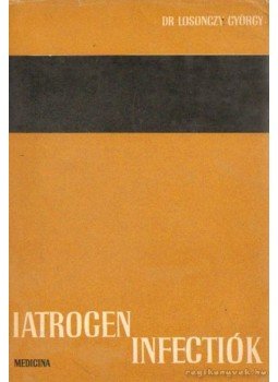 dr. Losonczy György - Iatrogen infectiók dr. Losonczy György - Iatrogen infectiók, Budapest 1968 antikvár könyv