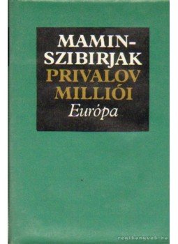 Mamin-Szibarjak Dmitrij - Privalov milliói Mamin-Szibarjak Dmitrij - Privalov milliói, Budapest 1982 antikvár könyv
