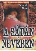 Esther G. Wood - A sátán nevében