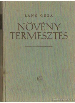 Láng Géza - Növénytermesztés Láng Géza - Növénytermesztés, Budapest 1961 antikvár könyv