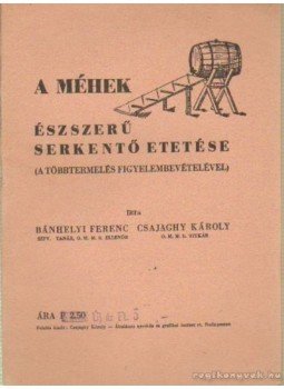 Bánhegyi Ferenc- Csajaghy Károly - A méhek észszerű serkentő etetése Bánhegyi Ferenc- Csajaghy Károly - A méhek észszerű serkentő etetése, 1943 antikvár könyv