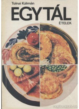 Tolnai Kálmán - Egytálételek Tolnai Kálmán - Egytálételek, Budapest 1986 antikvár könyv