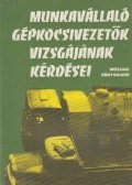 Kalivoda Alajos,Keller Ervin,Menczer László,Schätzl István,Troszt László - Munkavállaló gépkocsivezetők vizsgájának kérdései