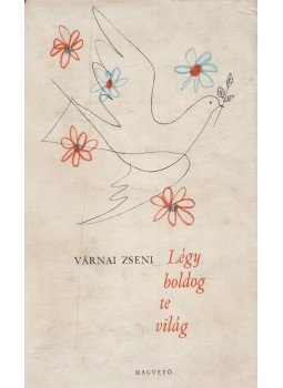 Várnai Zseni - Légy boldog te világ Várnai Zseni - Légy boldog te világ, Budapest 1961 antikvár könyv