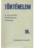 Unger Mátyás - Történelem a dolgozók középiskolái számára III.