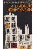 Erich Maria Remarque - A diadalív árnyékában