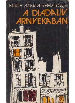Erich Maria Remarque - A diadalív árnyékában Erich Maria Remarque - A diadalív árnyékában, Budapest 1979 antikvár könyv