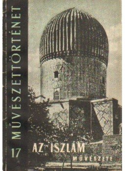 Molnár József, D. Egyed Edit - Az iszlám művészete Molnár József, D. Egyed Edit - Az iszlám művészete, Budapest 1959 antikvár könyv
