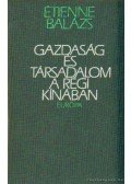 Étienne Balázs - Gazdaság és társadalom a régi Kínában