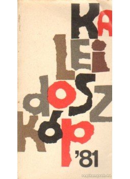 Kubinyi Ferenc, Hegyi Imre, Kovalik Márta, Kendi Mária, Pásztor Magdolna, Taar Ferenc, Stefka István, Kósa Judit, Maráz László - Kaleidoszkóp '81 Kubinyi Ferenc, Hegyi Imre, Kovalik Márta, Kendi Mária, Pásztor Magdolna, Taar Ferenc, Stefka István, Kósa Judit, Maráz László - Kaleidoszkóp '81, Budapest 1981 antikvár könyv