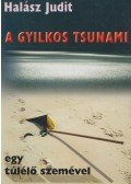 Halász Judit - A gyilkos Tsunami egy túlélő szemével