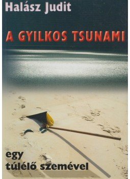 Halász Judit - A gyilkos Tsunami egy túlélő szemével Halász Judit - A gyilkos Tsunami egy túlélő szemével, Budapest 2005 antikvár könyv