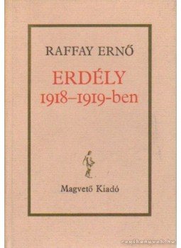 Raffay Ernő - Erdély 1918-1919-ben Raffay Ernő - Erdély 1918-1919-ben, Budapest 1987 antikvár könyv