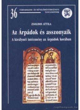 Zsoldos Attila - Az Árpádok és asszonyaik Zsoldos Attila - Az Árpádok és asszonyaik, Budapest 2005 antikvár könyv