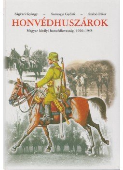 Szabó Péter, Ságvári György, Somogyi Győző - Honvédhuszárok Szabó Péter, Ságvári György, Somogyi Győző - Honvédhuszárok, Budapest 2001 antikvár könyv