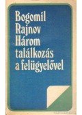Rajnov, Bogomil - Három találkozás a felügyelővel