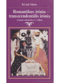 B. Gaál Márta - Romantikus irónia - transzcendentális irónia B. Gaál Márta - Romantikus irónia - transzcendentális irónia, Budapest 1992 antikvár könyv
