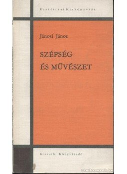 Jánosi János - Szépség és művészet Jánosi János - Szépség és művészet, Budapest 1978 antikvár könyv
