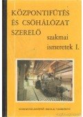 Lakos Andor - Központi fűtés és csőhálózat szerelő szakmai ismeretek I.